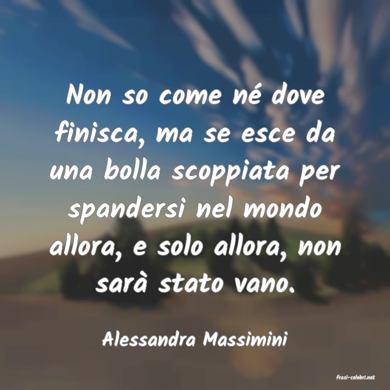 frasi di  Alessandra Massimini
