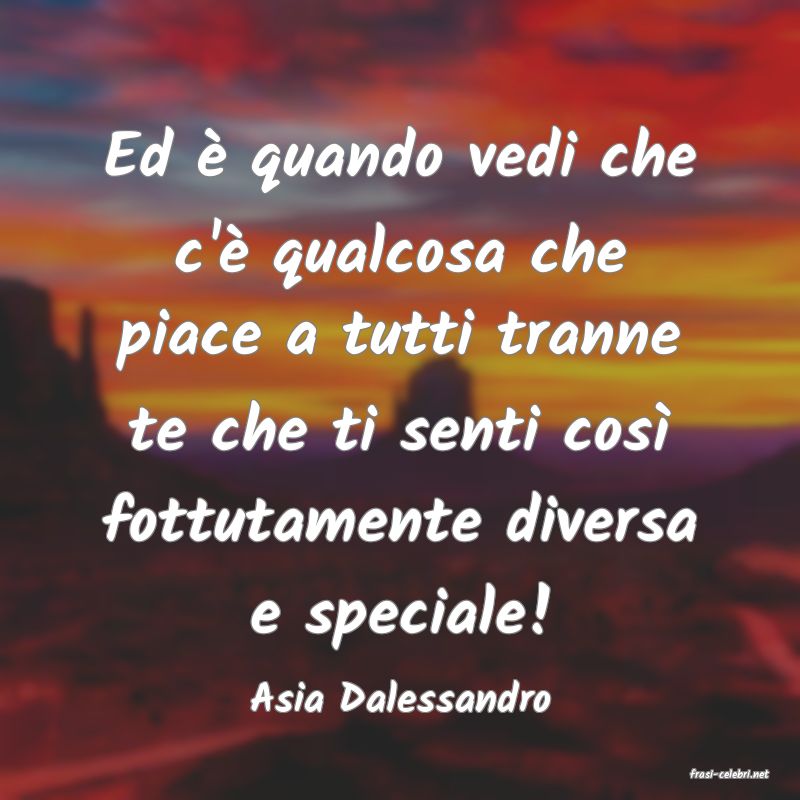 frasi di  Asia Dalessandro
