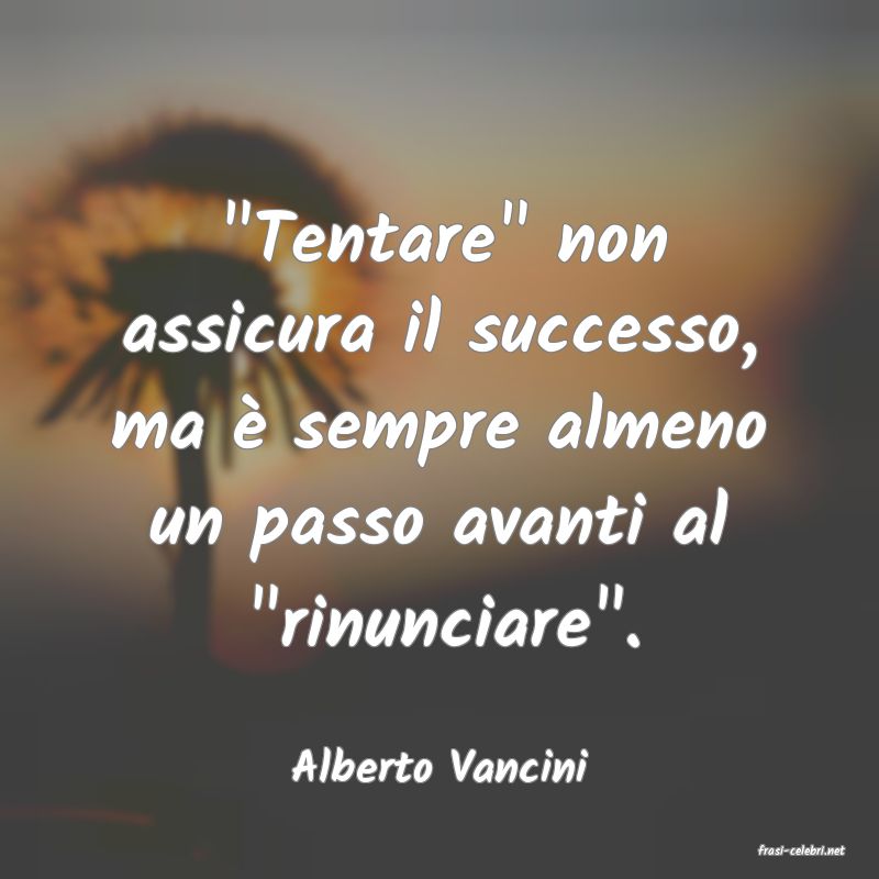 frasi di  Alberto Vancini
