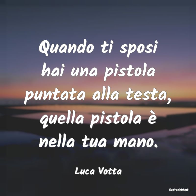 frasi di  Luca Votta
