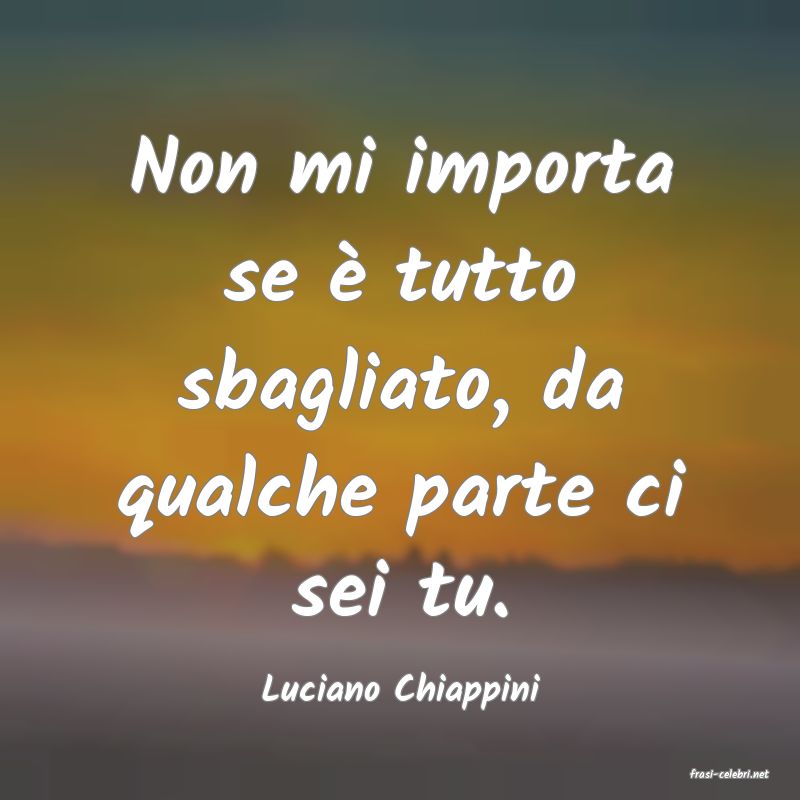 frasi di  Luciano Chiappini
