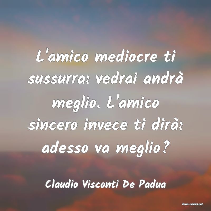 frasi di  Claudio Visconti De Padua
