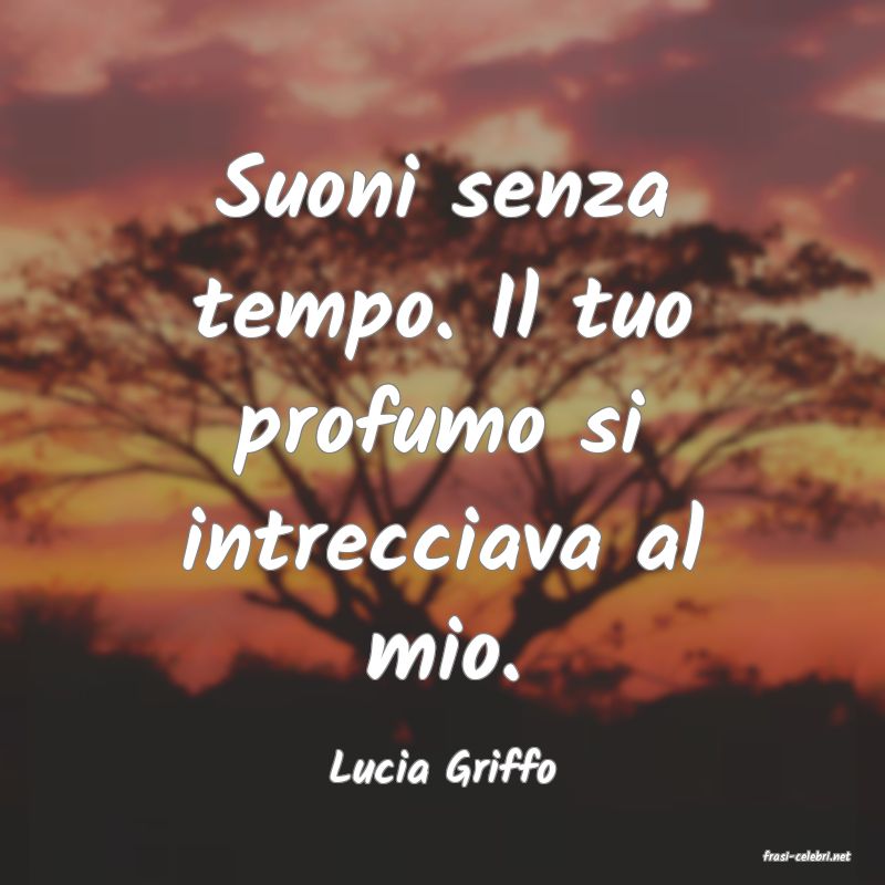 frasi di  Lucia Griffo
