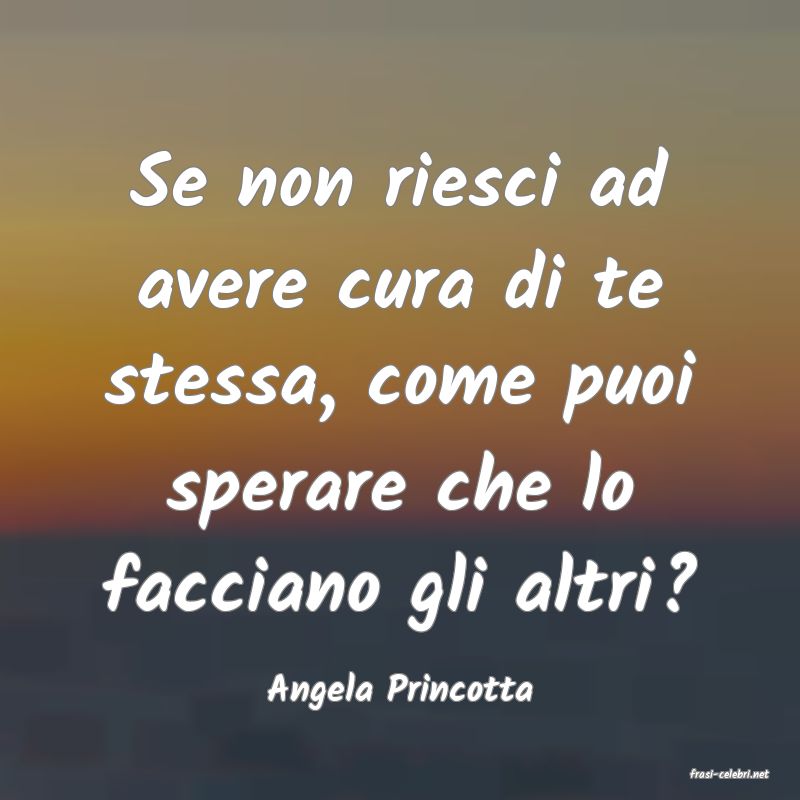 frasi di  Angela Princotta
