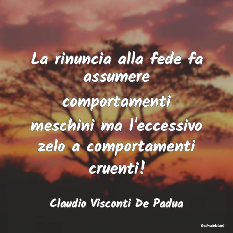 frasi di  Claudio Visconti De Padua
