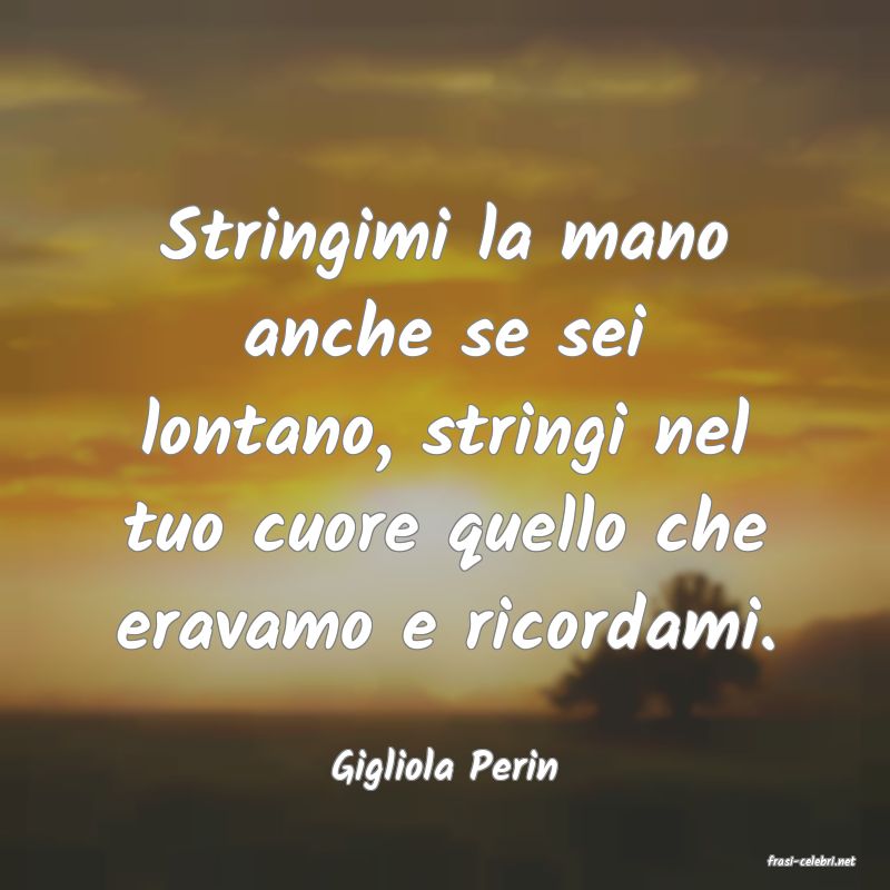 frasi di  Gigliola Perin
