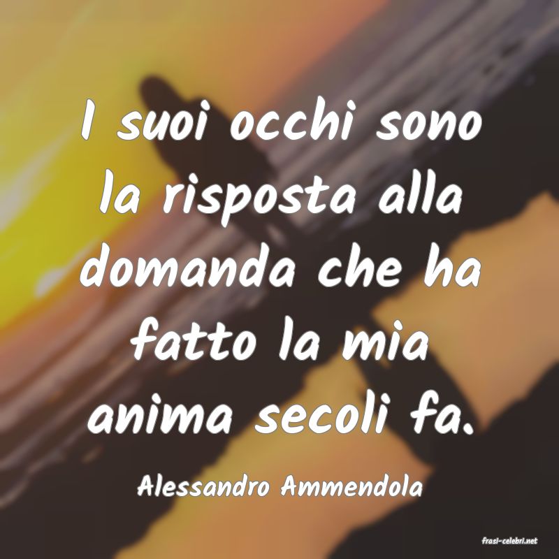 frasi di  Alessandro Ammendola
