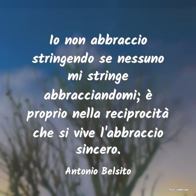 frasi di  Antonio Belsito
