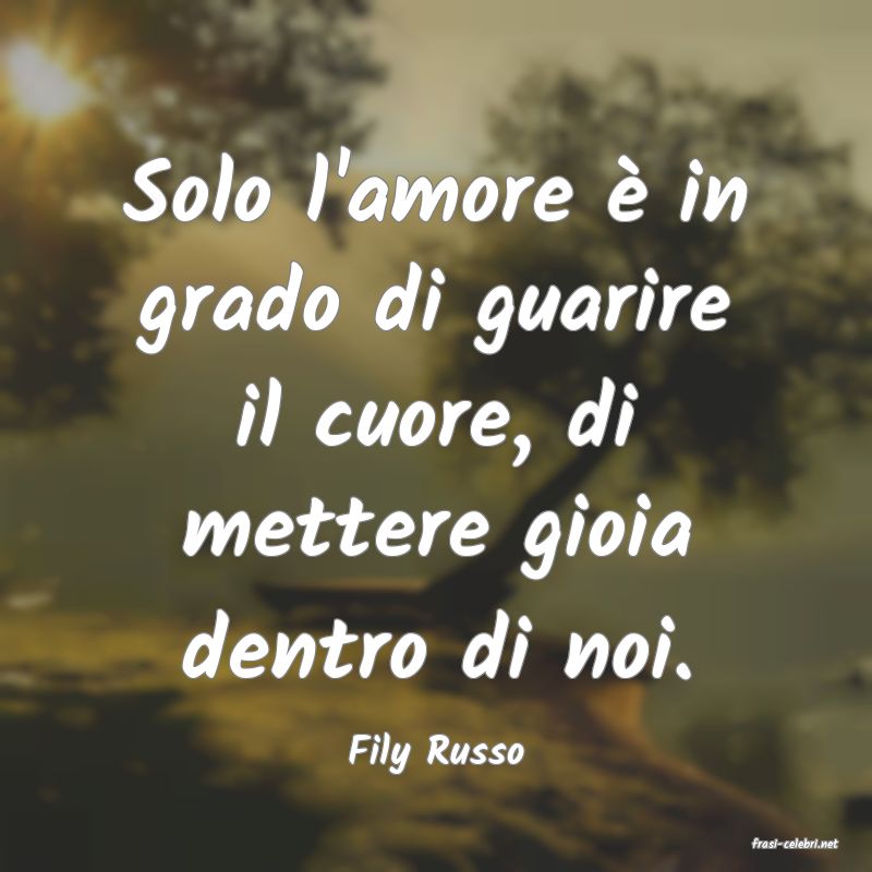 frasi di  Fily Russo
