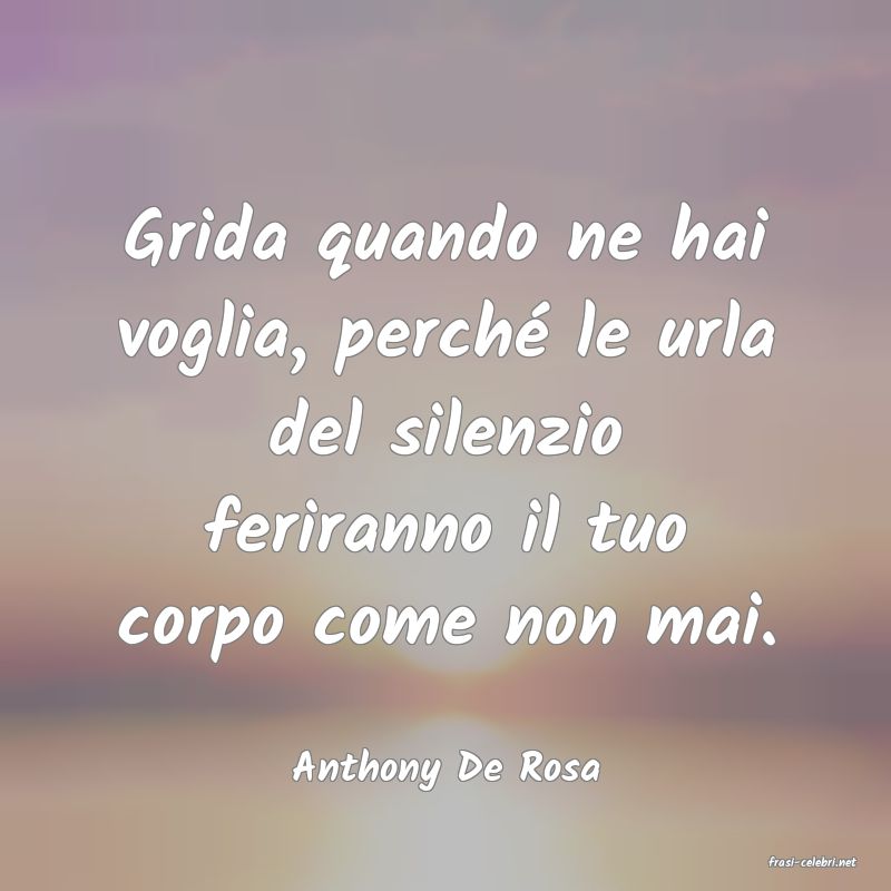frasi di  Anthony De Rosa

