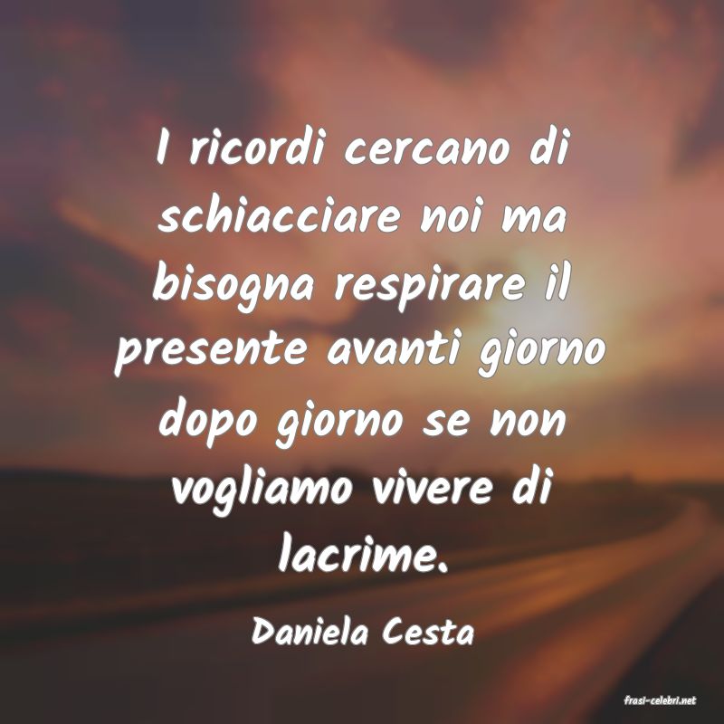 frasi di  Daniela Cesta
