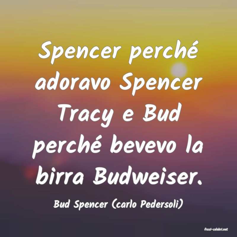 frasi di  Bud Spencer (carlo Pedersoli)
