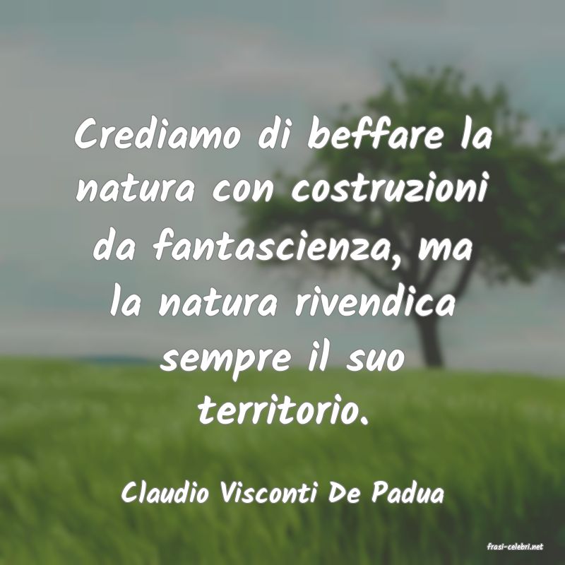 frasi di  Claudio Visconti De Padua
