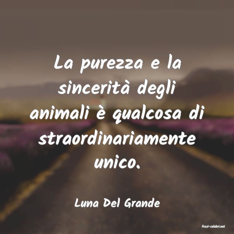 frasi di  Luna Del Grande
