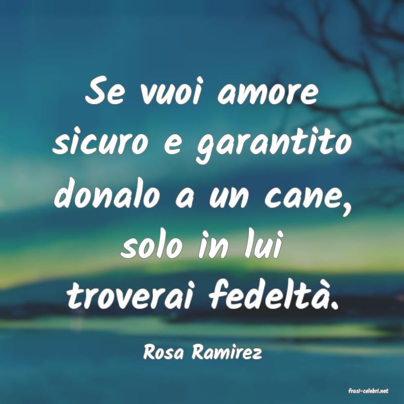 frasi di  Rosa Ramirez
