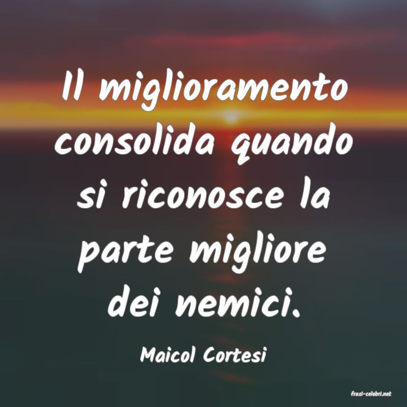 frasi di  Maicol Cortesi
