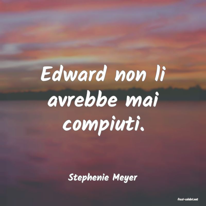 frasi di  Stephenie Meyer
