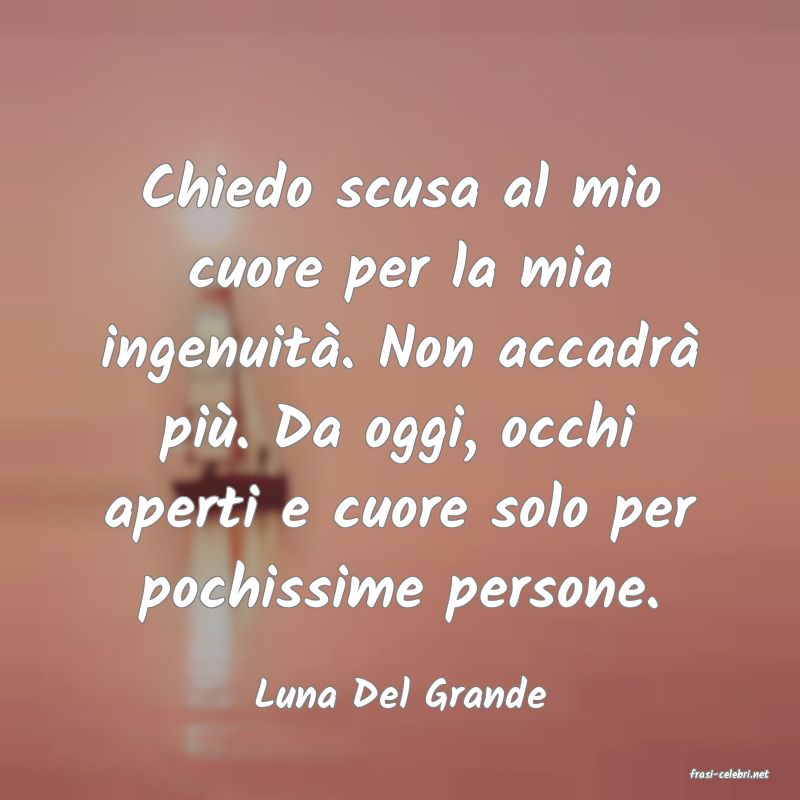frasi di  Luna Del Grande
