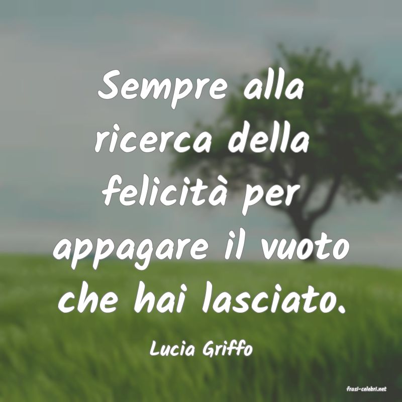 frasi di  Lucia Griffo
