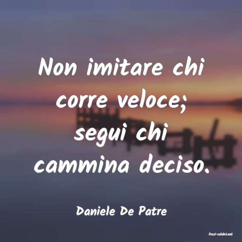 frasi di  Daniele De Patre
