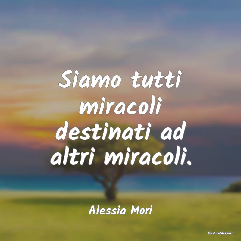 frasi di  Alessia Mori
