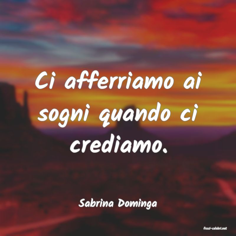 frasi di  Sabrina Dominga
