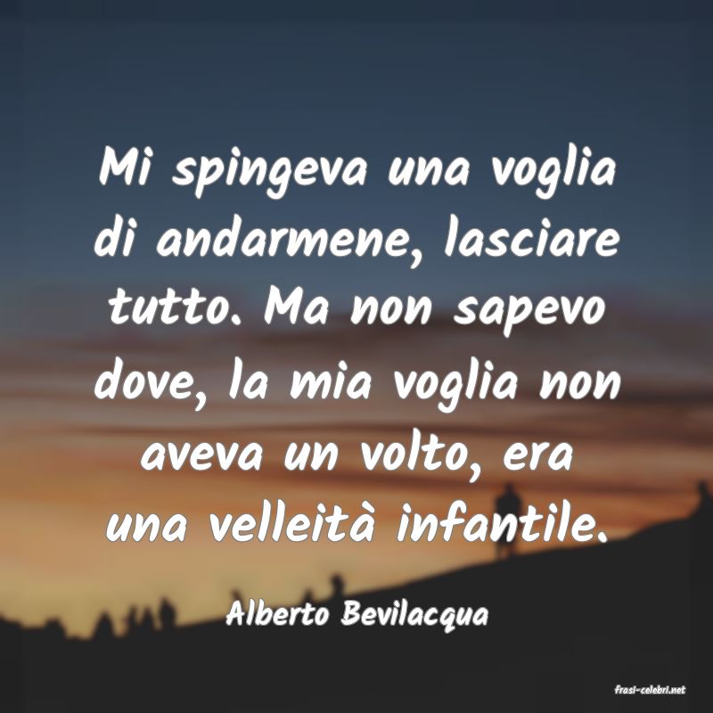 frasi di  Alberto Bevilacqua
