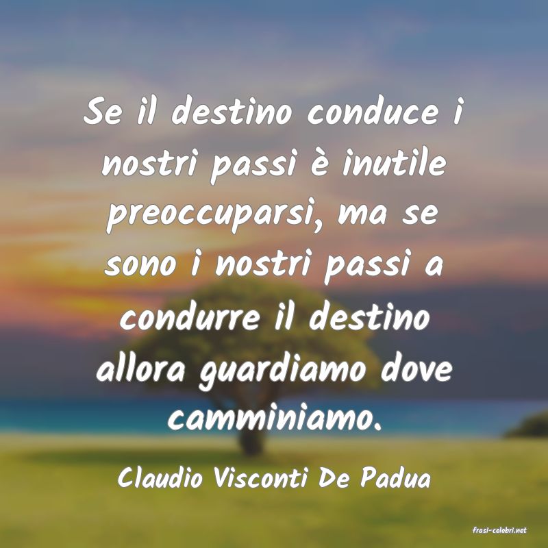 frasi di  Claudio Visconti De Padua
