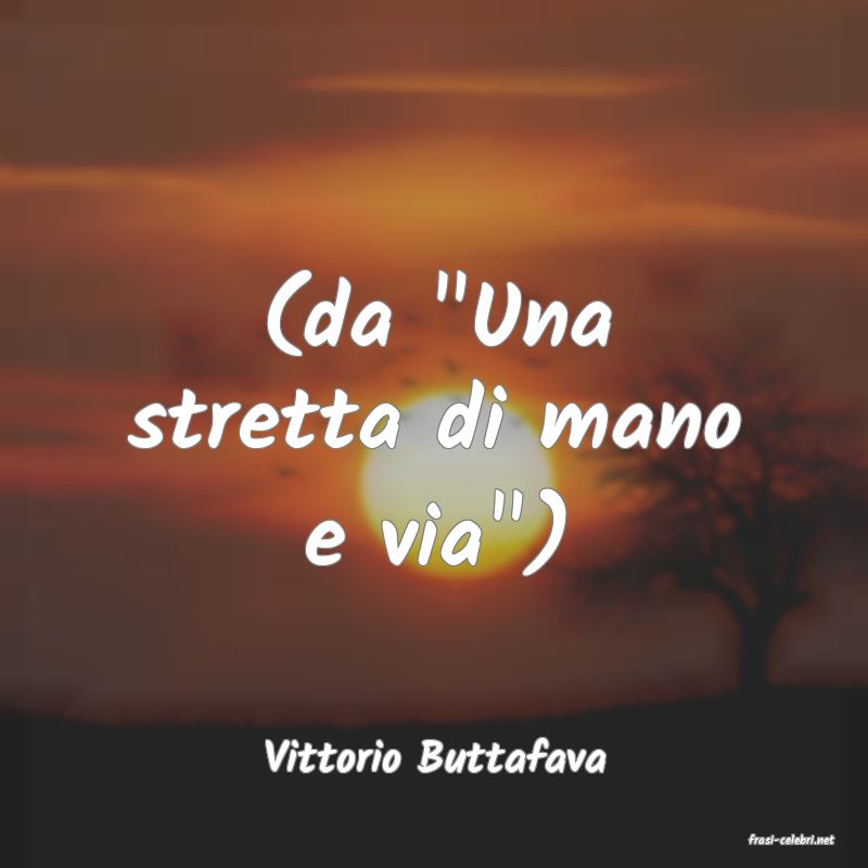 frasi di  Vittorio Buttafava
