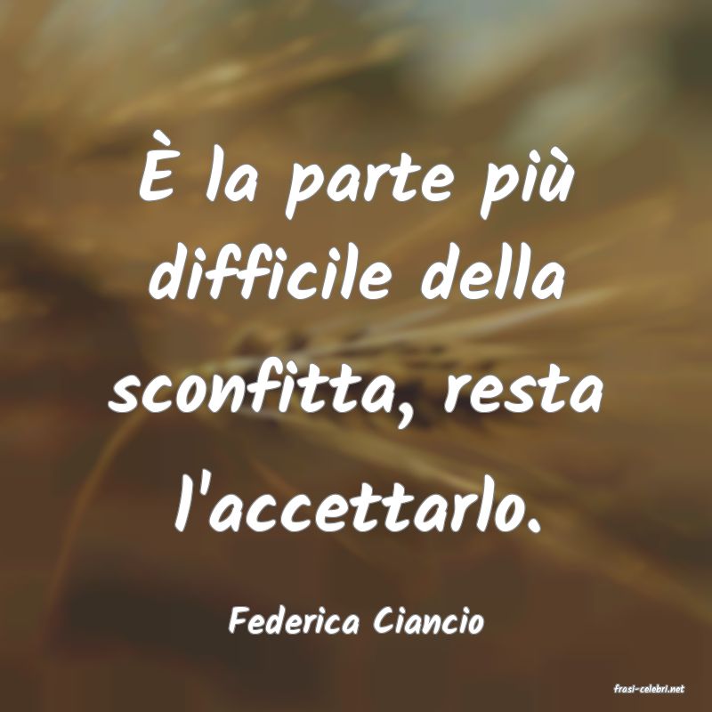 frasi di  Federica Ciancio
