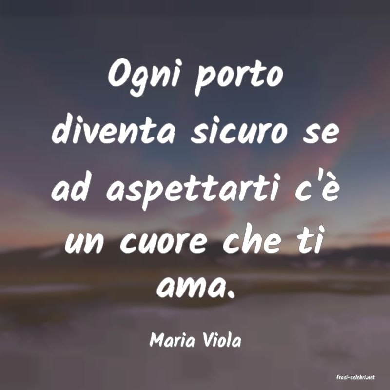 frasi di  Maria Viola
