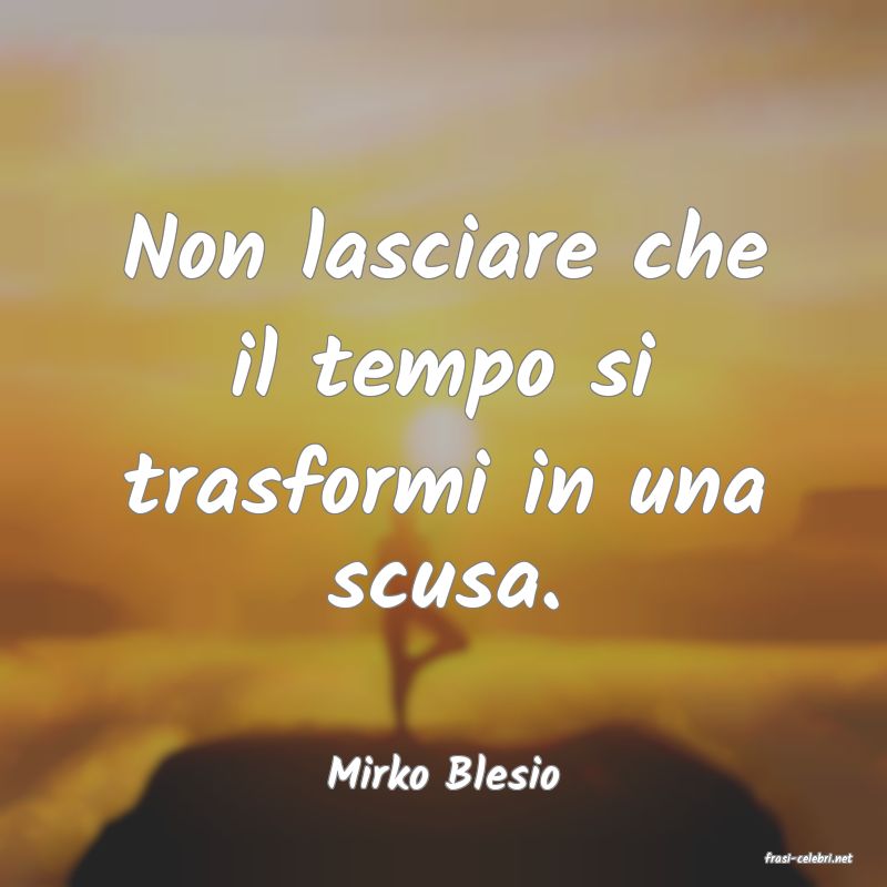 frasi di  Mirko Blesio
