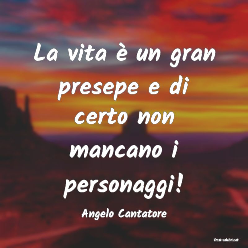 frasi di  Angelo Cantatore
