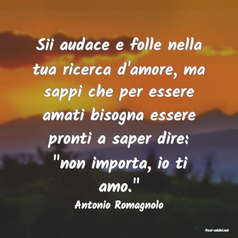 frasi di  Antonio Romagnolo
