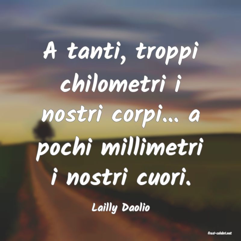 frasi di  Lailly Daolio
