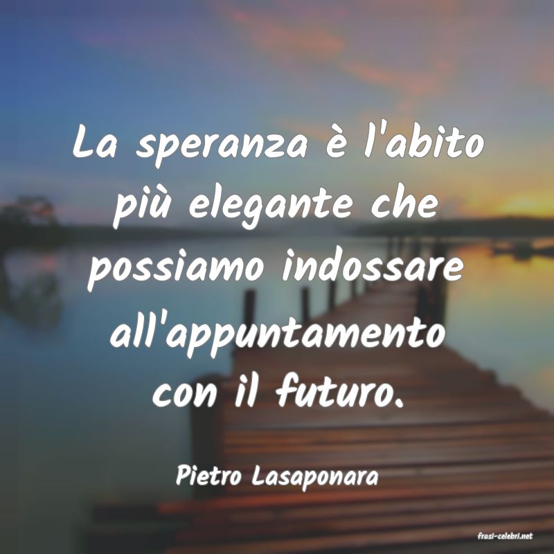 frasi di  Pietro Lasaponara
