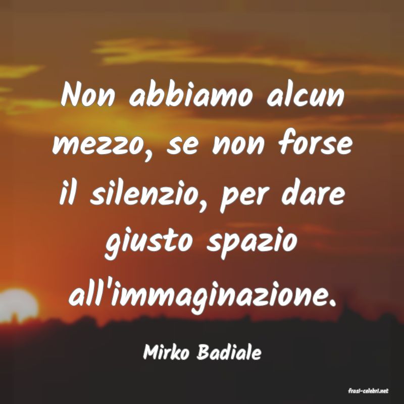 frasi di  Mirko Badiale
