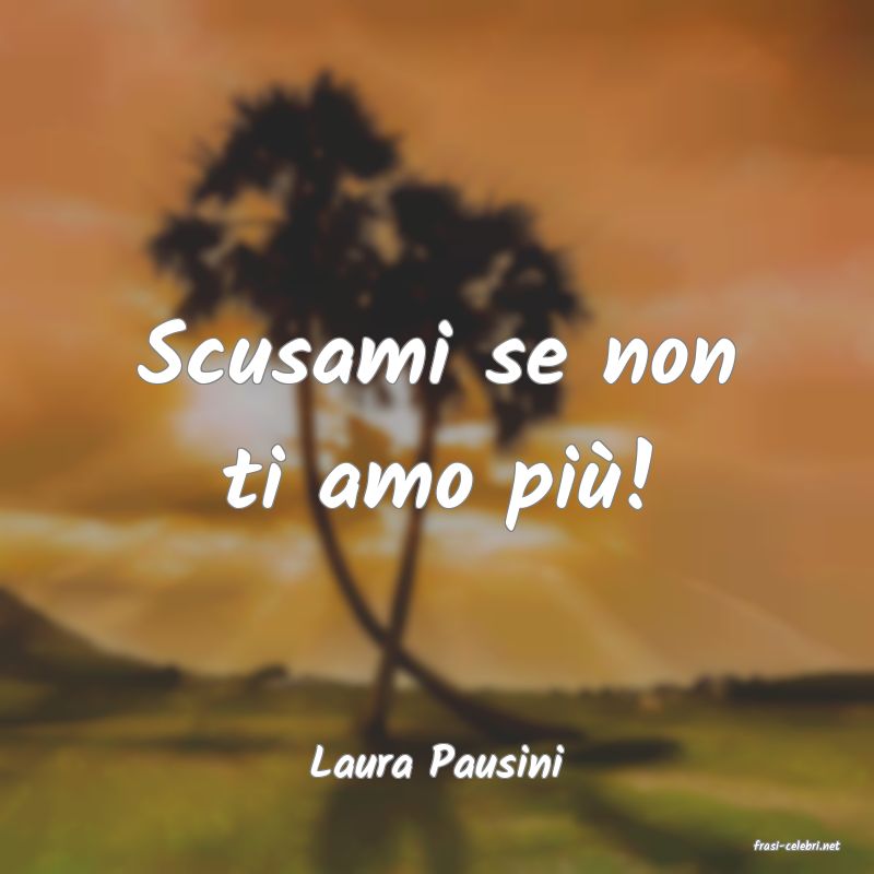 frasi di  Laura Pausini
