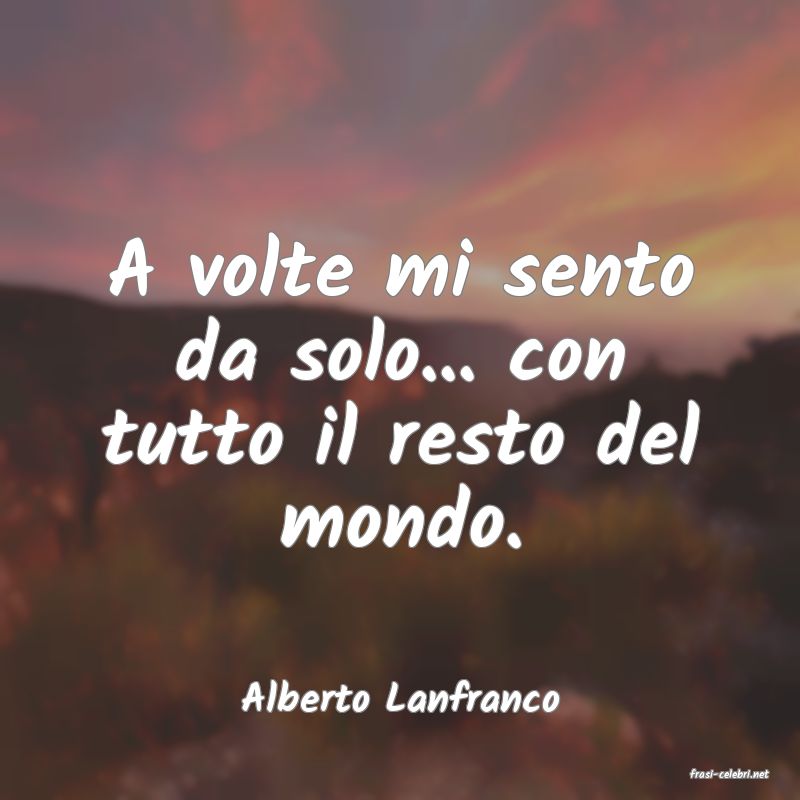 frasi di  Alberto Lanfranco
