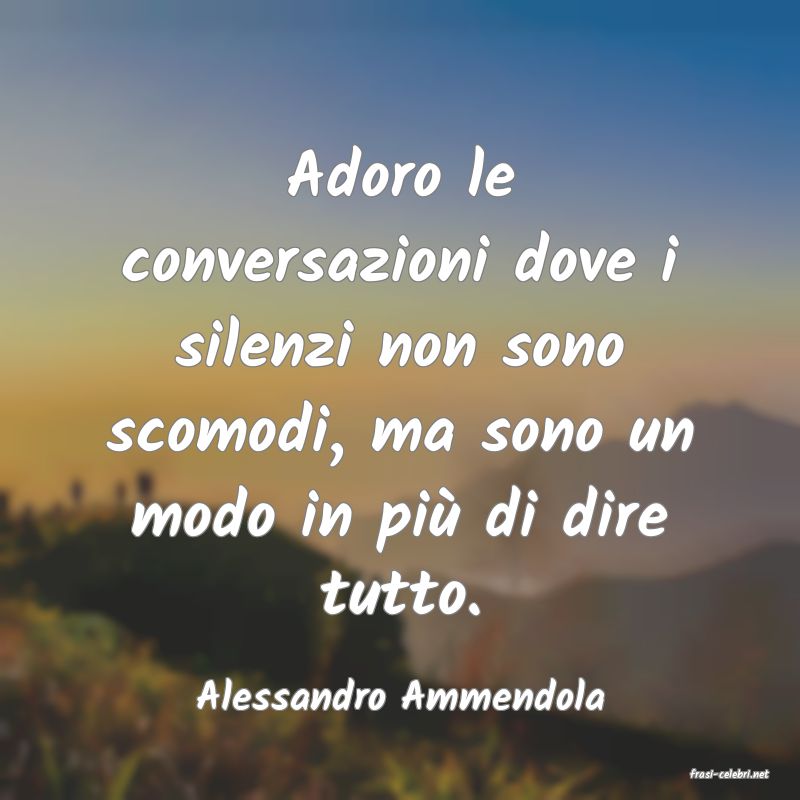 frasi di  Alessandro Ammendola
