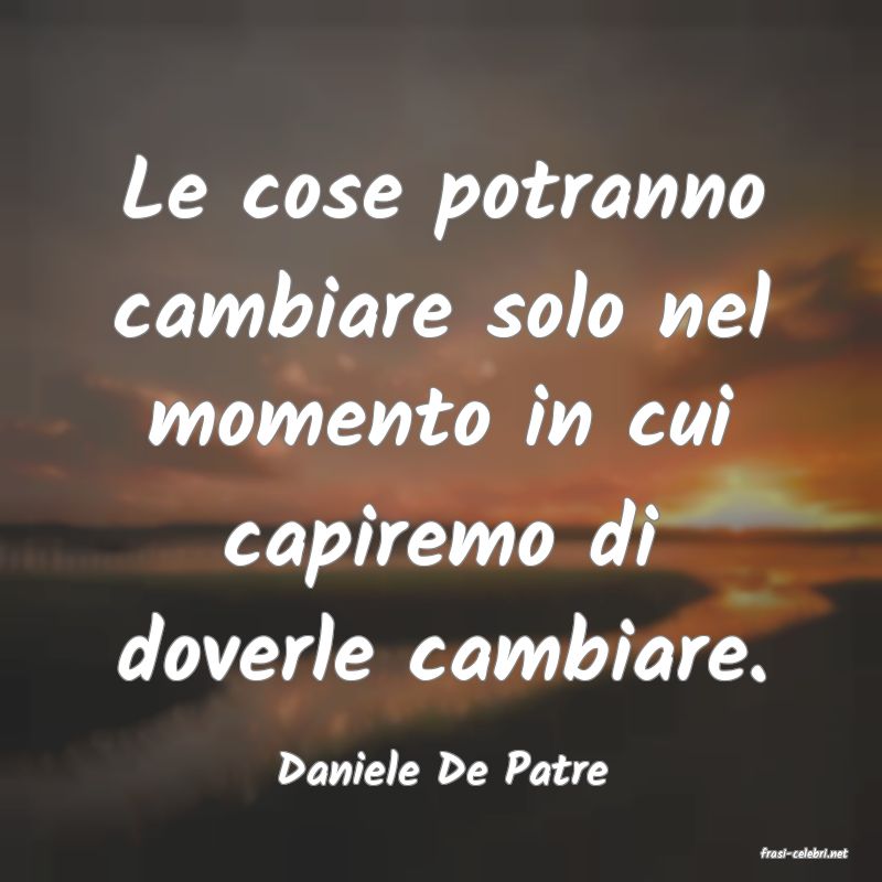 frasi di  Daniele De Patre
