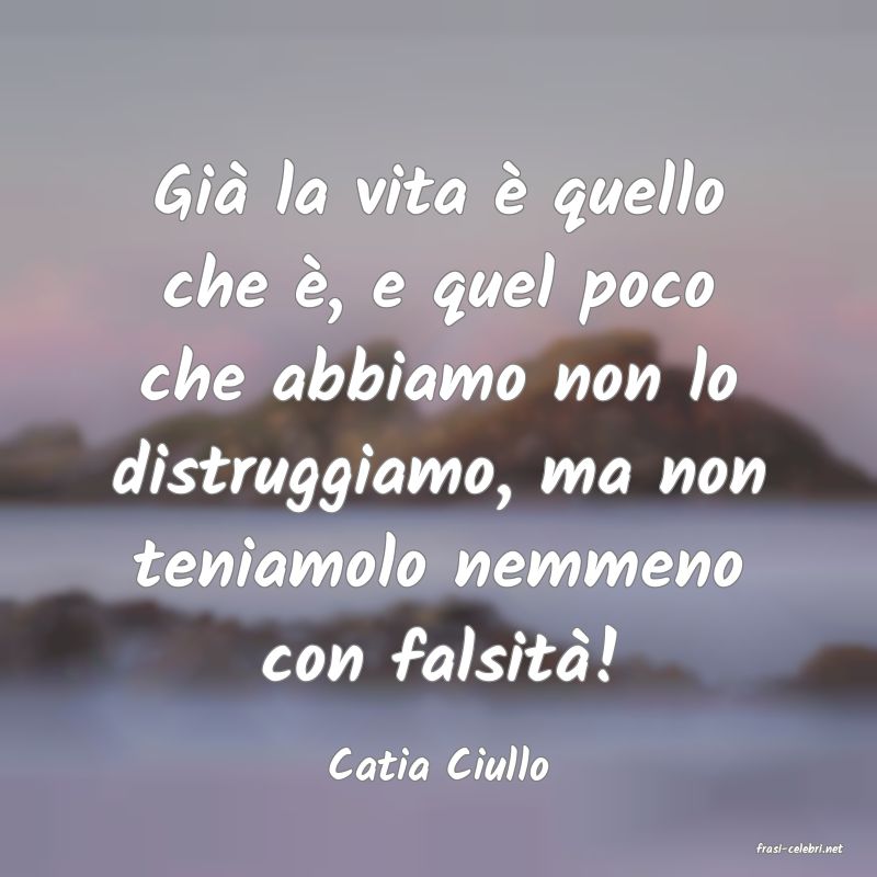 frasi di  Catia Ciullo
