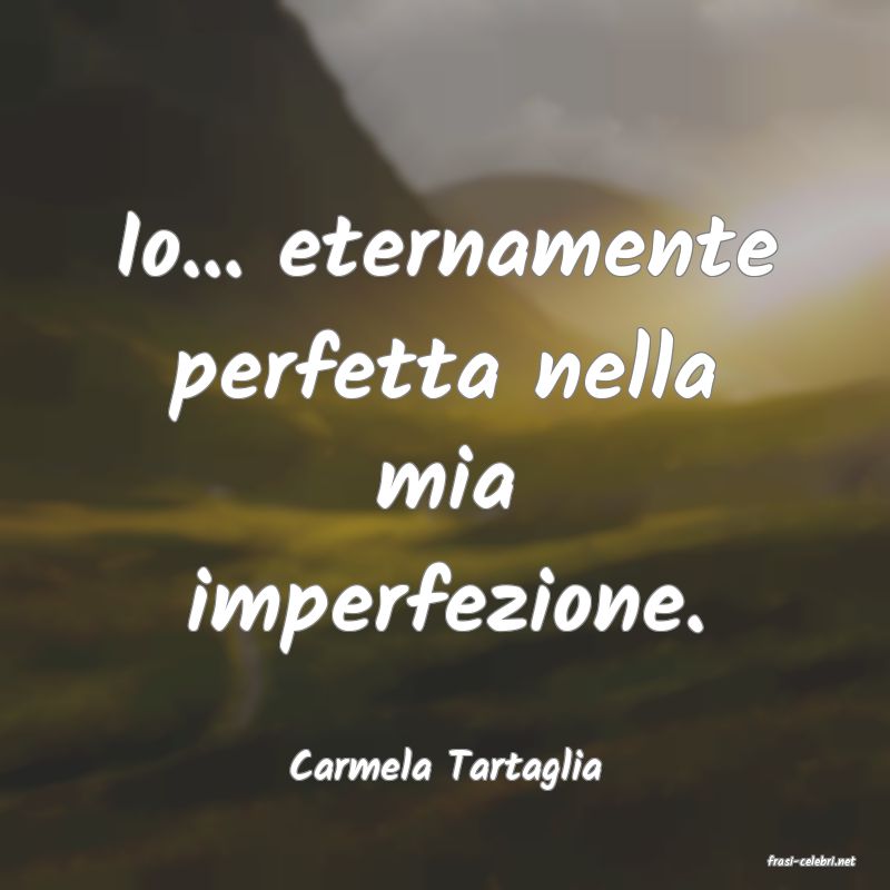frasi di  Carmela Tartaglia
