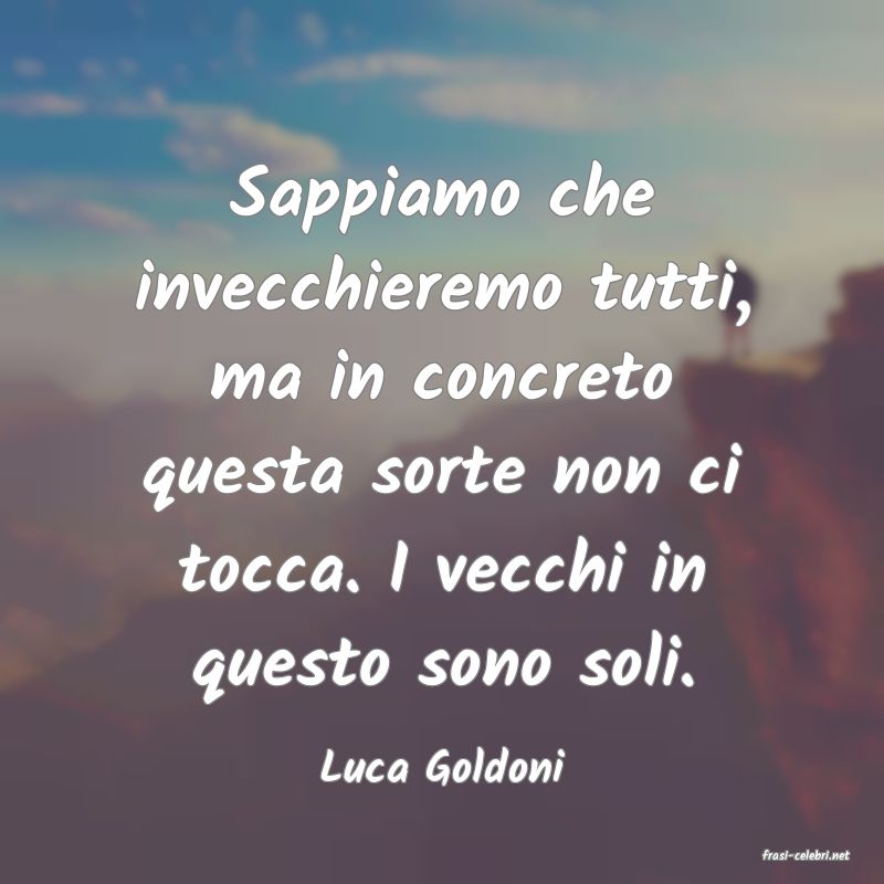 frasi di  Luca Goldoni
