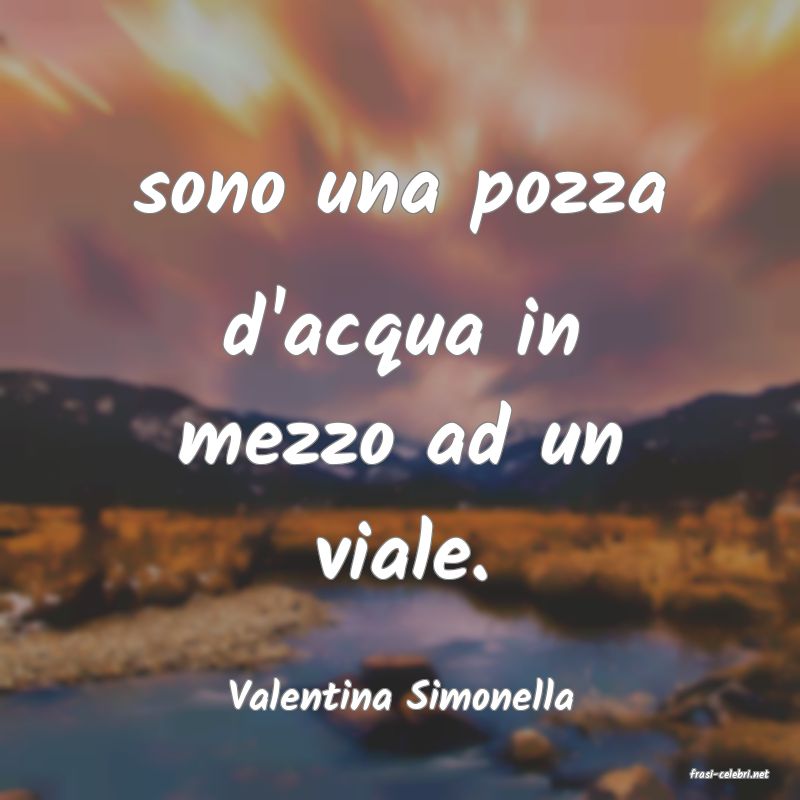 frasi di  Valentina Simonella
