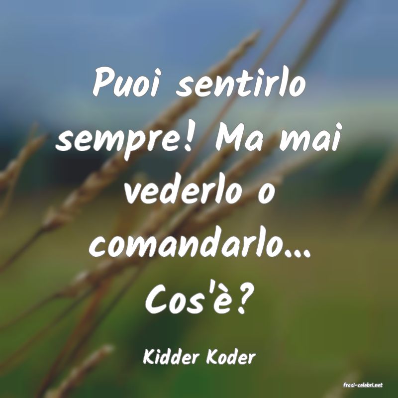 frasi di Kidder Koder