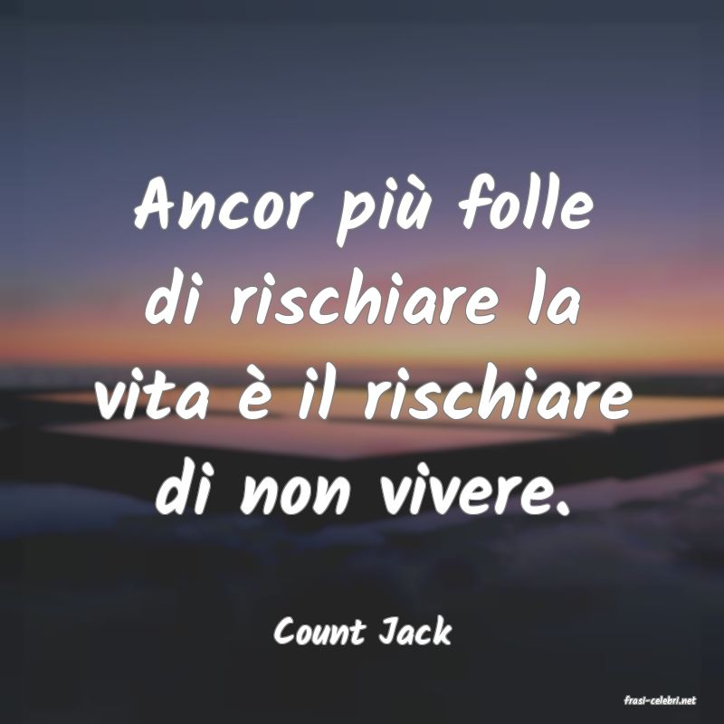 frasi di  Count Jack
