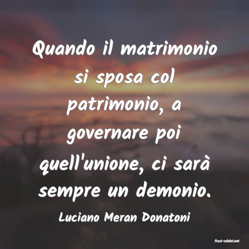 frasi di  Luciano Meran Donatoni
