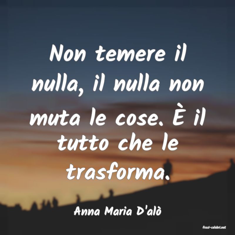 frasi di Anna Maria D'al