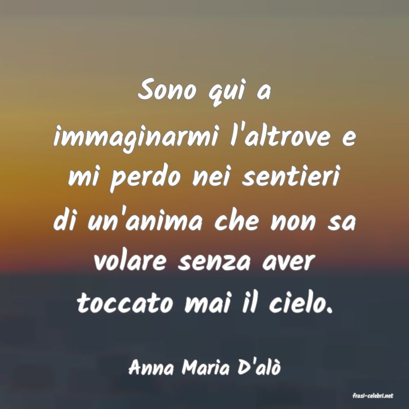 frasi di Anna Maria D'al